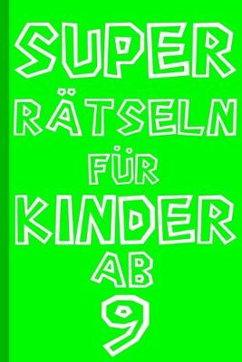 Book cover for Super Rätseln für Kinder ab 9 Jahre