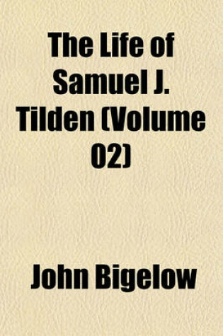 Cover of The Life of Samuel J. Tilden (Volume 02)