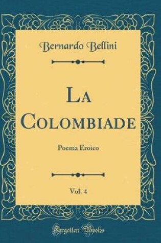 Cover of La Colombiade, Vol. 4: Poema Eroico (Classic Reprint)