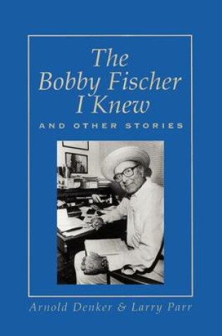 Cover of The Bobby Fischer I Knew and Other Stories