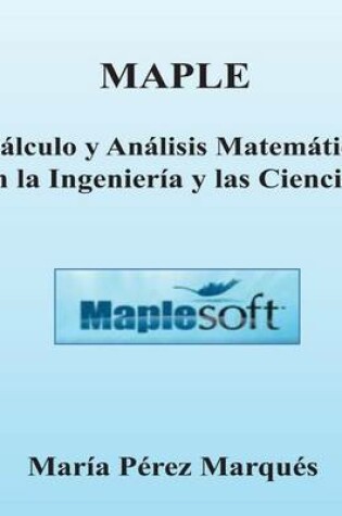 Cover of Maple. Calculo y Analisis Matematico En La Ingenieria y Las Ciencias