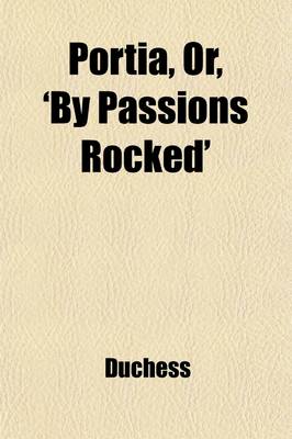 Book cover for Portia, Or, 'by Passions Rocked'