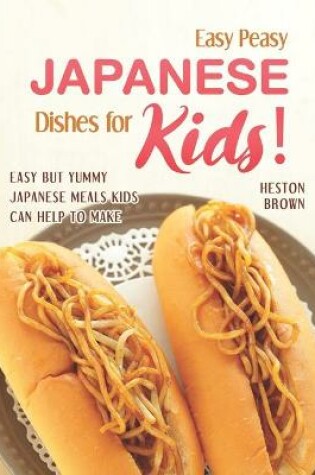 Cover of Easy Peasy Japanese Dishes for Kids!