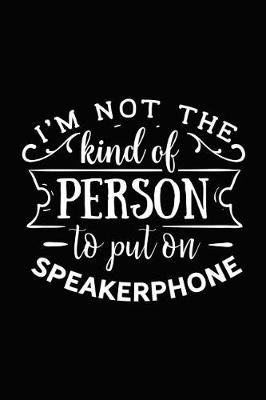 Book cover for I'm Not the Kind of Person to Put on Speakerphone