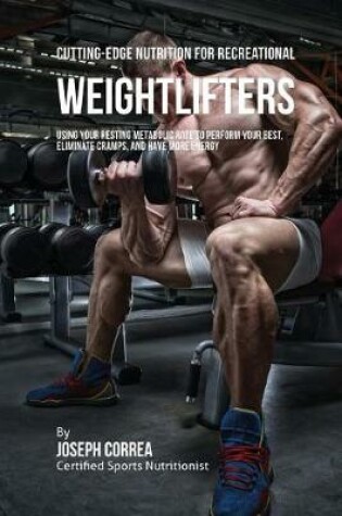 Cover of Cutting-Edge Nutrition for Recreational Weightlifters