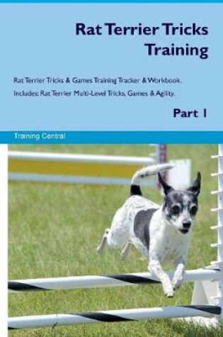 Cover of Rat Terrier Tricks Training Rat Terrier Tricks & Games Training Tracker & Workbook. Includes