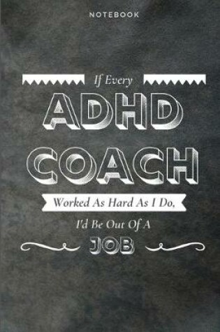 Cover of If Every ADHD Coach Worked As Hard As I Do, I'd Be Out Of A Job