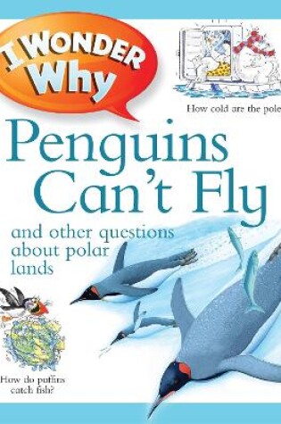 Cover of I Wonder Why Penguins Can't Fly