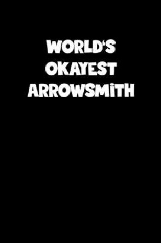 Cover of World's Okayest Arrowsmith Notebook - Arrowsmith Diary - Arrowsmith Journal - Funny Gift for Arrowsmith