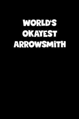 Book cover for World's Okayest Arrowsmith Notebook - Arrowsmith Diary - Arrowsmith Journal - Funny Gift for Arrowsmith