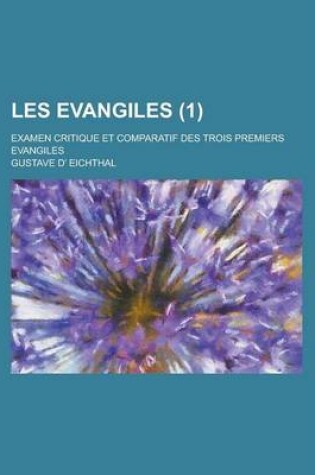 Cover of Les Evangiles; Examen Critique Et Comparatif Des Trois Premiers Evangiles (1 )