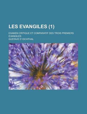 Book cover for Les Evangiles; Examen Critique Et Comparatif Des Trois Premiers Evangiles (1 )