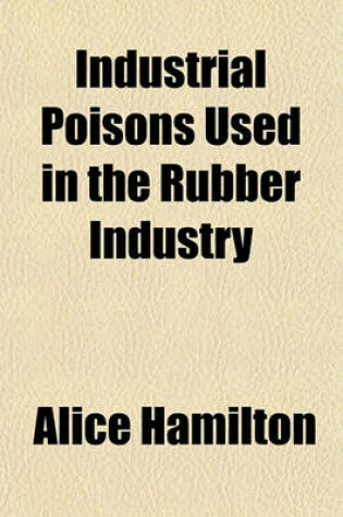 Cover of Industrial Poisons Used in the Rubber Industry