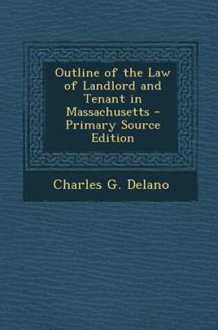 Cover of Outline of the Law of Landlord and Tenant in Massachusetts - Primary Source Edition