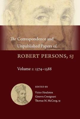 Book cover for The Correspondence and Unpublished Papers of Robert Persons, Sj