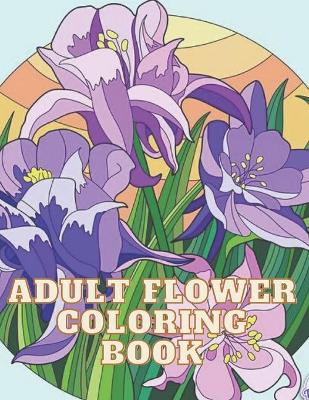 Book cover for Adult Flower Coloring Book