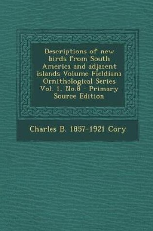 Cover of Descriptions of New Birds from South America and Adjacent Islands Volume Fieldiana Ornithological Series Vol. 1, No.8