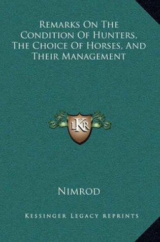 Cover of Remarks on the Condition of Hunters, the Choice of Horses, and Their Management
