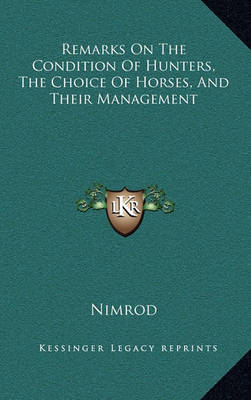 Book cover for Remarks on the Condition of Hunters, the Choice of Horses, and Their Management