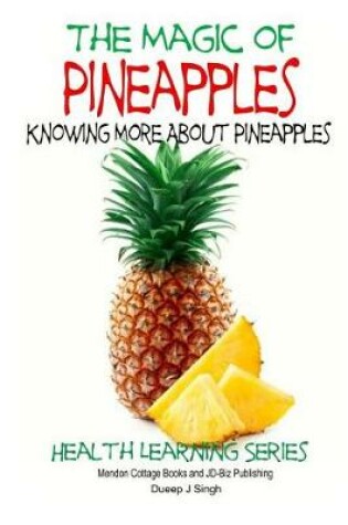 Cover of The Magic of Pineapples - Knowing More About Pineapples
