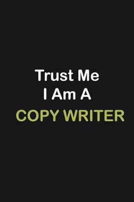 Book cover for Trust Me I Am A Copy writer