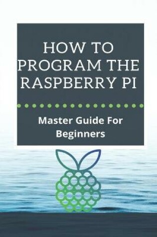 Cover of How To Program The Raspberry Pi