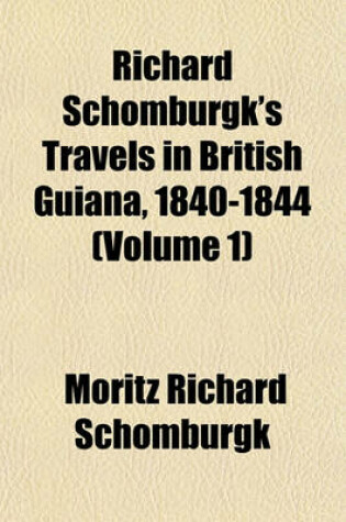 Cover of Richard Schomburgk's Travels in British Guiana, 1840-1844 (Volume 1)