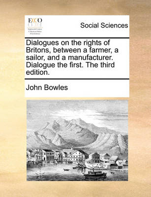 Book cover for Dialogues on the Rights of Britons, Between a Farmer, a Sailor, and a Manufacturer. Dialogue the First. the Third Edition.