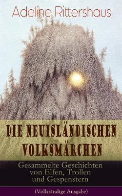 Book cover for Die Neuisländischen Volksmärchen: Gesammelte Geschichten Von Elfen, Trollen Und Gespenstern (Vollständige Ausgabe)