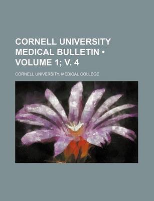 Book cover for Cornell University Medical Bulletin (Volume 1; V. 4)