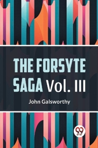 Cover of The Forsyte Saga Vol. lll