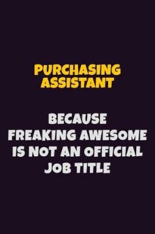 Cover of Purchasing Assistant, Because Freaking Awesome Is Not An Official Job Title