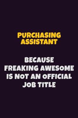 Book cover for Purchasing Assistant, Because Freaking Awesome Is Not An Official Job Title