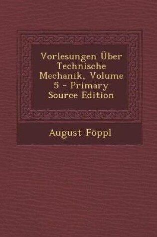 Cover of Vorlesungen Uber Technische Mechanik, Volume 5 - Primary Source Edition