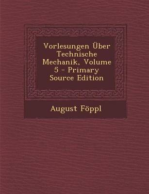 Book cover for Vorlesungen Uber Technische Mechanik, Volume 5 - Primary Source Edition