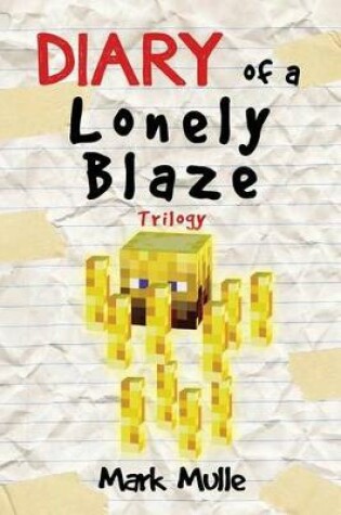 Cover of Diary of a Lonely Blaze Trilogy (An Unofficial Minecraft Book for Kids Ages 9 - 12 (Preteen)