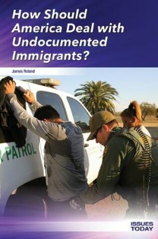 Cover of How Should America Deal with Undocumented Immigrants?