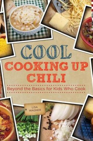 Cover of Cool Cooking Up Chili: Beyond the Basics for Kids Who Cook