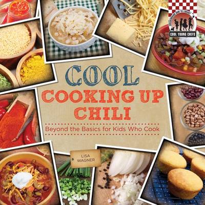 Cover of Cool Cooking Up Chili: Beyond the Basics for Kids Who Cook