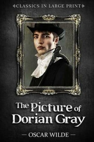 Cover of The Picture of Dorian Gray - Classics in Large Print