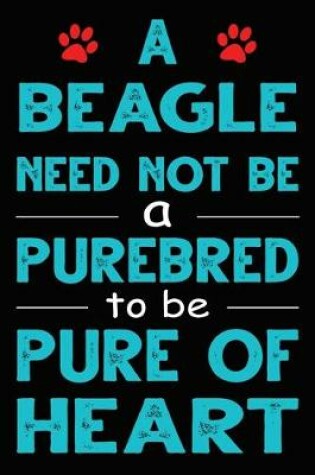 Cover of A Beagle Need Not Be a Purebred to be Pure Of Heart