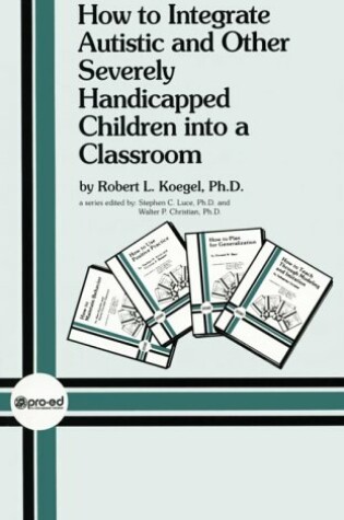 Cover of How to Integrate Autistic & Other Severely Handicapped Children Into a Classroom