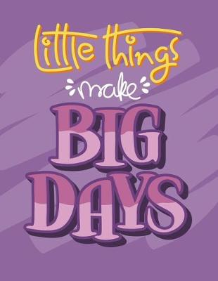 Book cover for Little Things Make Big Days