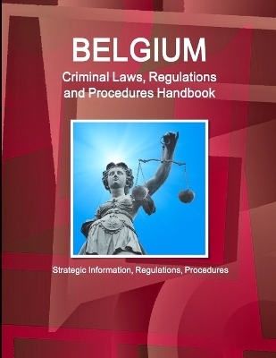 Book cover for Belgium Criminal Laws, Regulations and Procedures Handbook