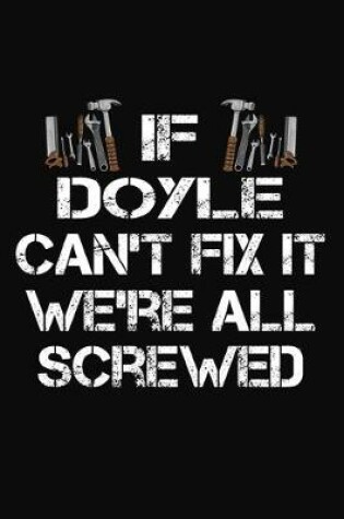 Cover of If Doyle Can't Fix It We're All Screwed