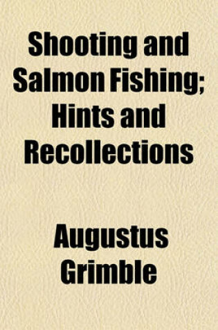 Cover of Shooting and Salmon Fishing; Hints and Recollections