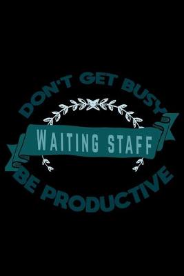 Book cover for Don't get busy waiting staff be productive