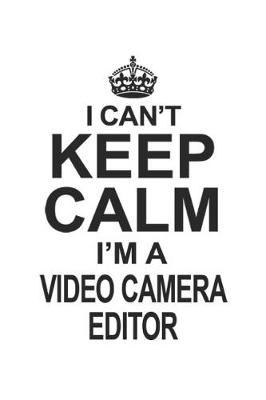 Book cover for I Can't Keep Calm I'm A Video Camera Editor