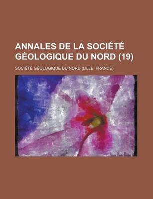 Book cover for Annales de La Societe Geologique Du Nord (19)