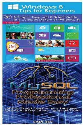 Cover of Windows 8 Tips for Beginners & MYSQL Programming Professional Made Easy